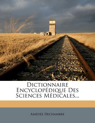 Dictionnaire Encyclopedique Des Sciences Medicales...