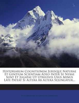 Historiarum Cognitionem Jurisque Naturae Et Gentium Scientiam Adeo Inter Se Nexae Sunt Et Jugatae UT Utriusvis Usus Minus Late Pateat Si Altera AB Alt
