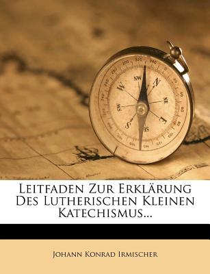 Leitfaden Zur Erklarung Des Lutherischen Kleinen Katechismus...