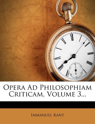 Opera Ad Philosophiam Criticam, Volume 3...