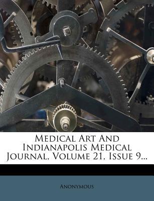 Medical Art and Indianapolis Medical Journal, Volume 21, Issue 9...