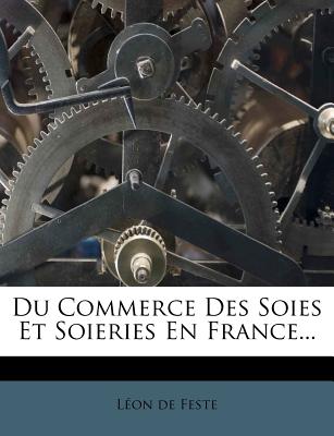 Du Commerce Des Soies Et Soieries En France...