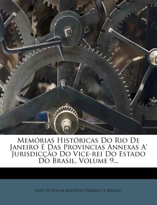 Memorias Historicas Do Rio de Janeiro E Das Provincias Annexas A' Jurisdiccao Do Vice-Rei Do Estado Do Brasil, Volume 9...