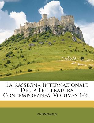 La Rassegna Internazionale Della Letteratura Contemporanea, Volumes 1-2...