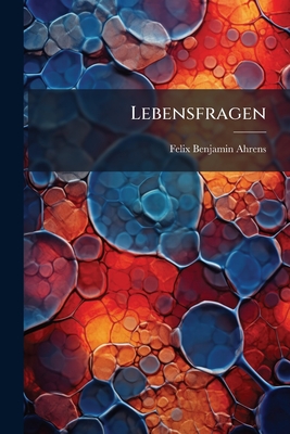 Lebensfragen: Die Vorgänge des Stoffwechsels.