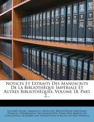 Notices Et Extraits Des Manuscrits de La Bibliotheque Imperiale Et Autres Bibliotheques, Volume 18, Part 2...