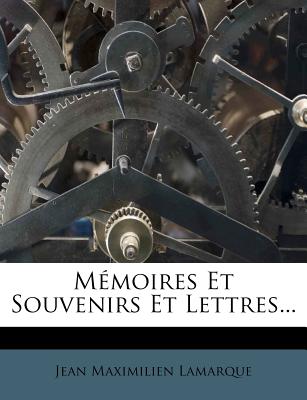 Memoires Et Souvenirs Et Lettres...