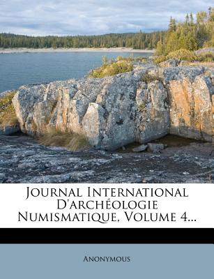 Journal International D'Archeologie Numismatique, Volume 4...