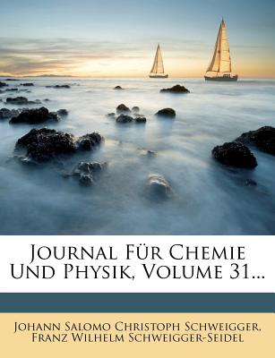 Journal Fur Chemie Und Physik, Volume 31...