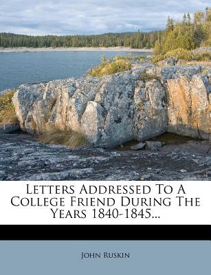 Letters Addressed to a College Friend During the Years 1840-1845...