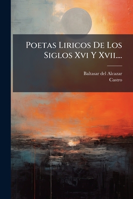 Poetas Liricos De Los Siglos Xvi Y Xvii....