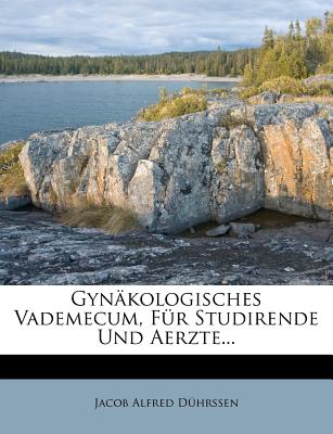 Gynakologisches Vademecum, Fur Studirende Und Aerzte...