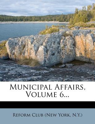 Municipal Affairs, Volume 6...