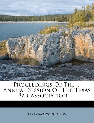 Proceedings of the ... Annual Session of the Texas Bar Association .....