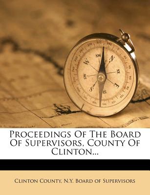 Proceedings Of The Board Of Supervisors, County Of Clinton...