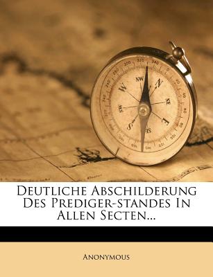 Deutliche Abschilderung Des Prediger-Standes in Allen Secten...
