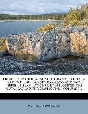 Principia Pathologiae AC Therapiae Specialis Medicae: Usui Academico Adcommodata. Febres, Inflammationes, Et Efflorecentias Cutaneas Laeves Complecten