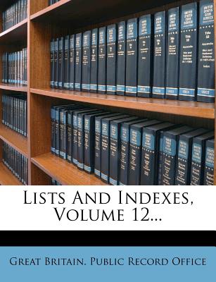 Lists and Indexes, Volume 12...