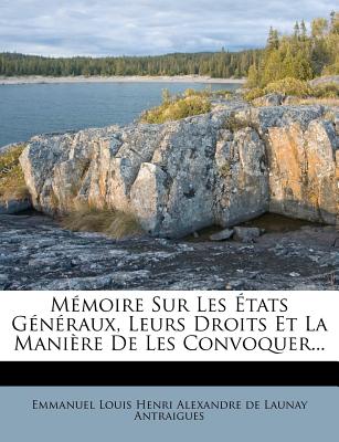 Mémoire Sur Les États Généraux, Leurs Droits Et La Manière De Les Convoquer...