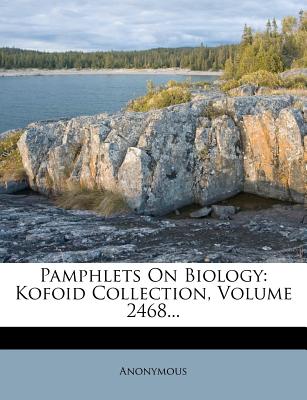 Pamphlets on Biology: Kofoid Collection, Volume 2468...