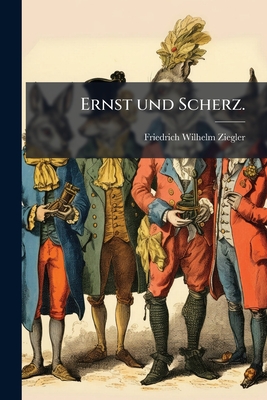 Ernst und Scherz.