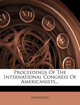 Proceedings of the International Congress of Americanists...