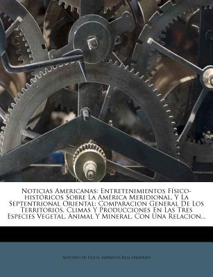 Noticias Americanas: Entretenimientos Físico-históricos Sobre La América Meridional, Y La Septentrional Oriental: Comparacion General De Lo