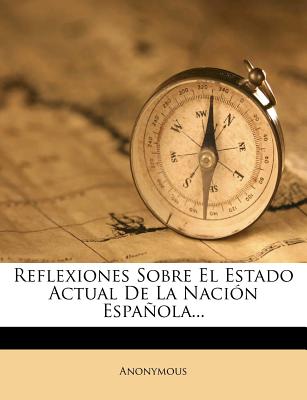 Reflexiones Sobre El Estado Actual De La Nación Española...