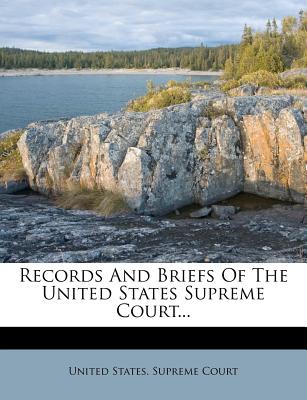 Records And Briefs Of The United States Supreme Court...
