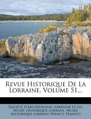 Revue Historique de la Lorraine, Volume 51...