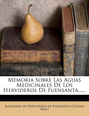 Memoria Sobre Las Aguas Medicinales De Los Hervideros De Fuensanta......
