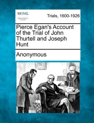 Pierce Egan's Account of the Trial of John Thurtell and Joseph Hunt