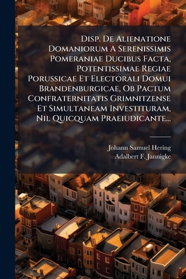 Disp. De Alienatione Domaniorum A Serenissimis Pomeraniae Ducibus Facta, Potentissimae Regiae Porussicae Et Electorali Domui Brandenburgicae, Ob Pactu