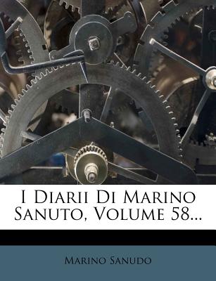 I Diarii Di Marino Sanuto, Volume 58...