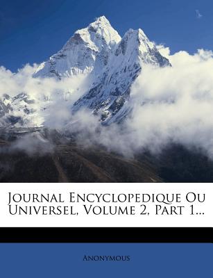 Journal Encyclopedique Ou Universel, Volume 2, Part 1...