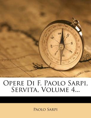 Opere Di F. Paolo Sarpi, Servita, Volume 4...