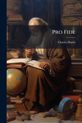 Pro Fide: A Defence Of Natural And Revealed Religion