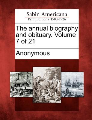 The Annual Biography and Obituary. Volume 7 of 21