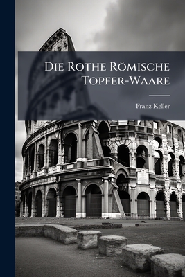 Die Rothe Römische Topfer-Waare