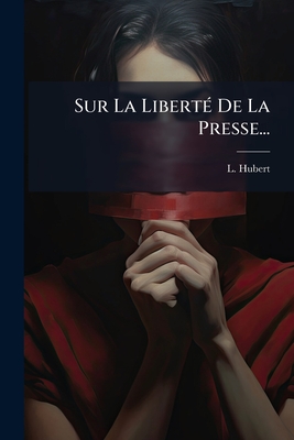 Sur La Liberté De La Presse...