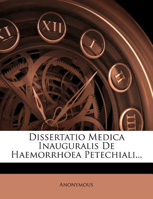 Dissertatio Medica Inauguralis de Haemorrhoea Petechiali...