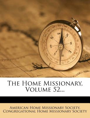 The Home Missionary, Volume 52...