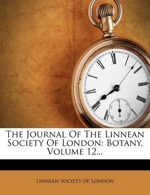 The Journal of the Linnean Society of London: Botany, Volume 12...