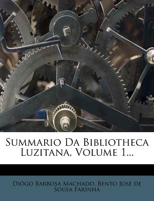 Summario Da Bibliotheca Luzitana, Volume 1...