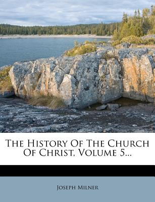 The History Of The Church Of Christ, Volume 5...