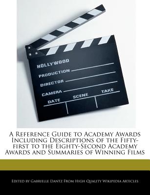 A Reference Guide to Academy Awards Including Descriptions of the Fifty-first to the Eighty-Second Academy Awards and Summaries of Winning Films