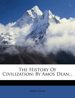 The History Of Civilization: By Amos Dean...