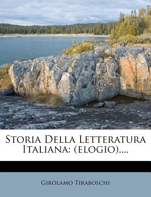 Storia Della Letteratura Italiana: (elogio)....