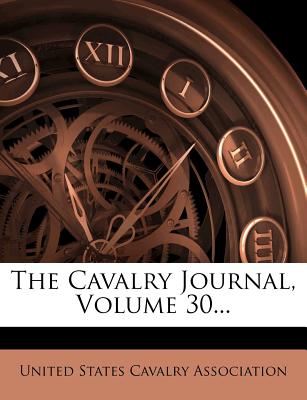 The Cavalry Journal, Volume 30...