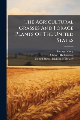 The Agricultural Grasses And Forage Plants Of The United States: And Such Foreign Kinds As Have Been Introduced, Volumes 89-94